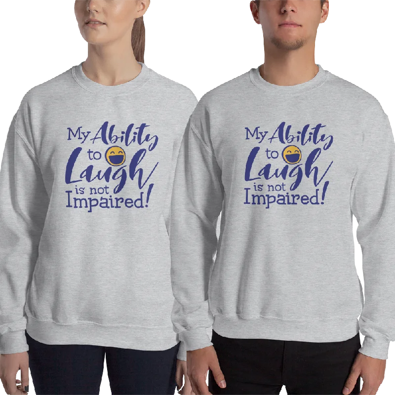 My Ability to Laugh is Not Impaired (Sweatshirt)