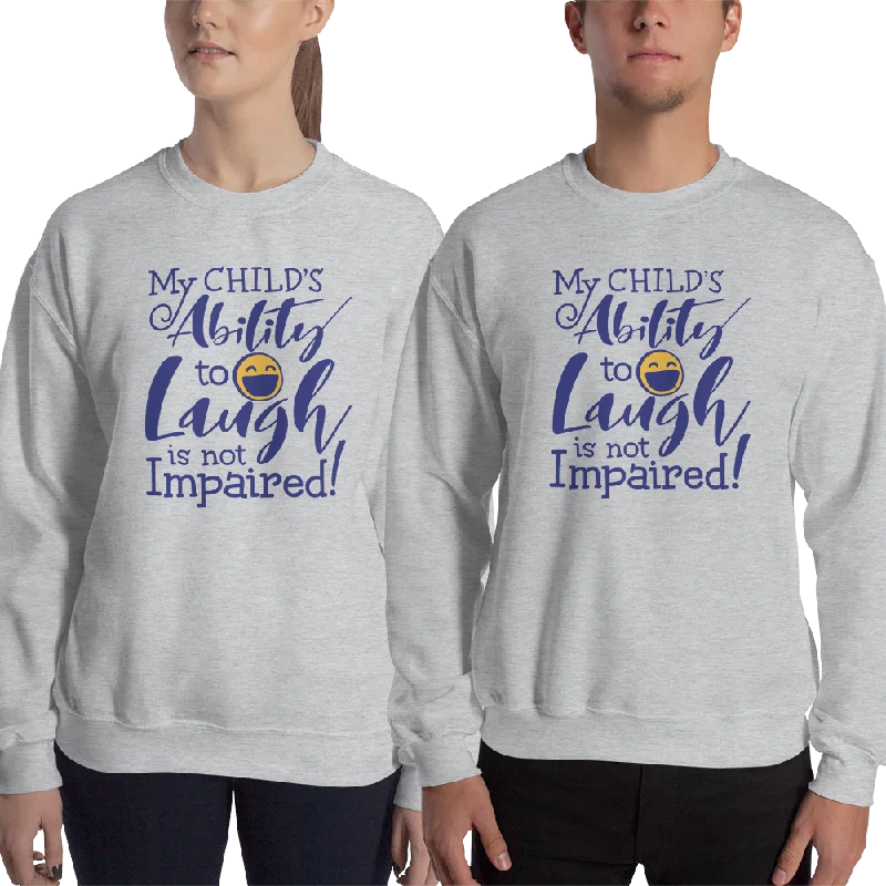 My Child's Ability to Laugh is Not Impaired! (Special Needs Parent Sweatshirt)