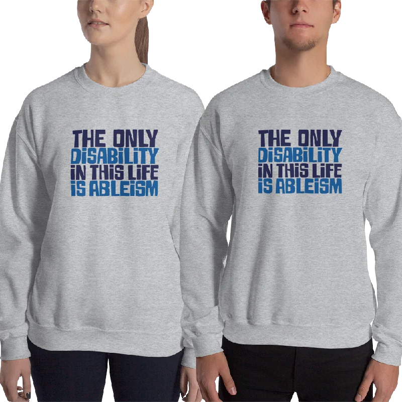 The Only Disability in this Life is Ableism (Sweatshirt)