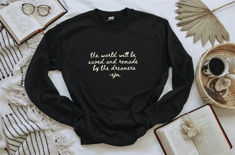 the world will be saved and remade by the dreamers sweatshirt